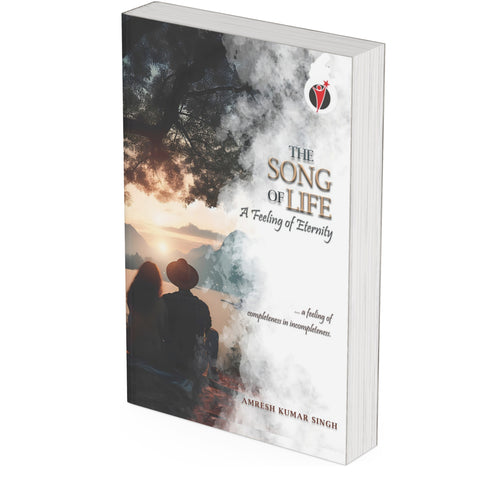 THE SONG OF LIFE by Amresh Kumar Singh